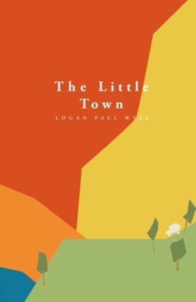 Cover for Logan Paul Wyse · The Little Town (Paperback Book) (2020)