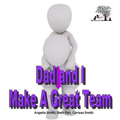 Angelia Smith · Dad and I Make a Great Team (Paperback Book) (2018)