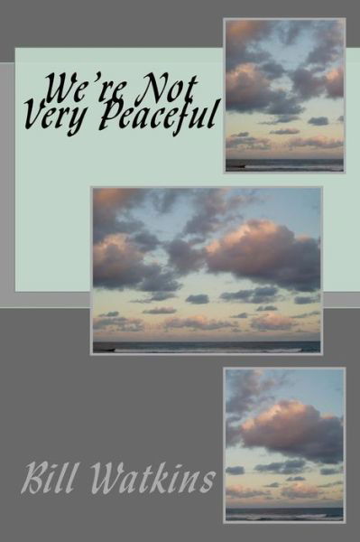 We're Not Very Peaceful - Bill Watkins - Książki - Createspace Independent Publishing Platf - 9781718715608 - 6 maja 2018