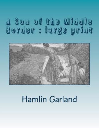 Cover for Hamlin Garland · A Son of the Middle Border (Paperback Book) (2018)