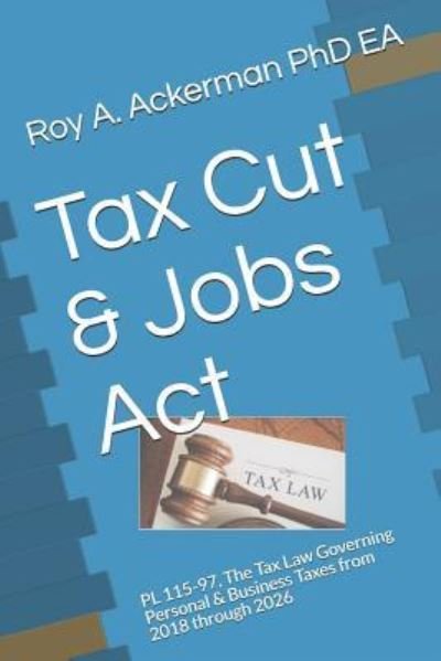 Cover for Roy a Ackerman Phd Ea · Tax Cut &amp; Jobs ACT (Paperback Book) (2018)