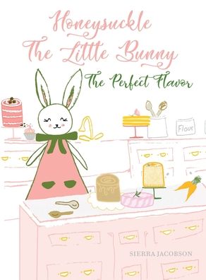 Cover for Sierra Jacobson · Honeysuckle The Little Bunny: The Perfect Flavor - Honeysuckle the Little Bunny (Hardcover Book) (2020)