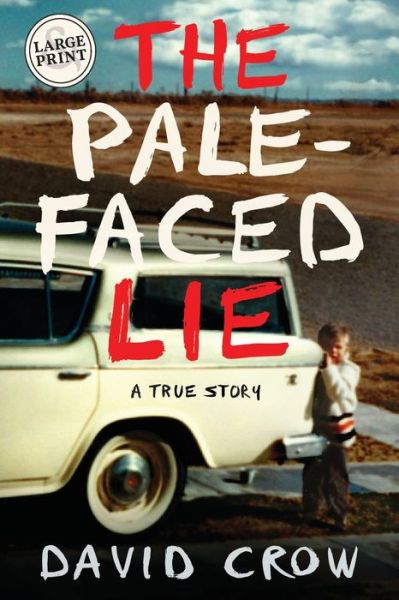 Cover for David Crow · The Pale-Faced Lie: A True Story (Large Print) (Paperback Book) (2020)