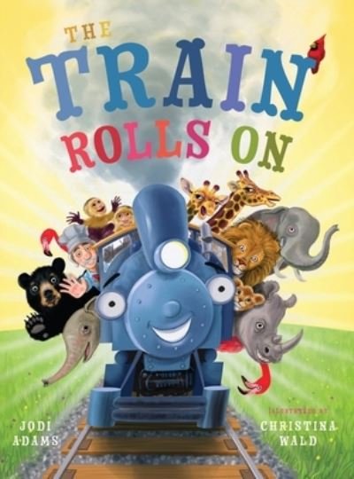 Cover for Jodi Adams · The Train Rolls On: A Rhyming Children's Book That Teaches Perseverance and Teamwork (Innbunden bok) (2021)