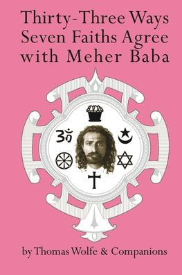 Thirty Three Ways Seven Faiths Agree with Meher Baba - Thomas Wolfe - Books - Smile herb Shop - 9781736522608 - April 2, 2021