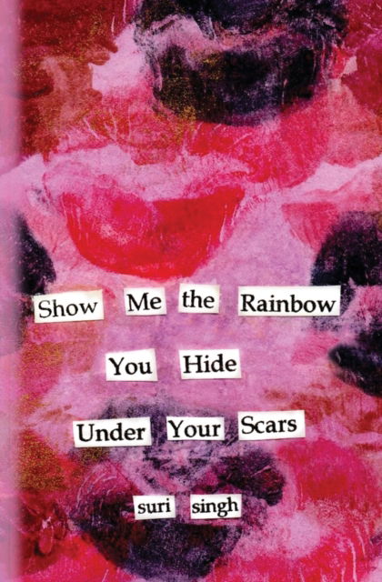 Cover for Suri Singh · Show me the rainbow you hide under your scars (Paperback Book) (2022)