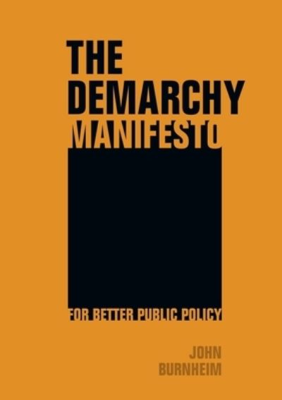 The Demarchy Manifesto: For Better Public Policy - John Burnheim - Books - Sydney University Press - 9781743324608 - February 9, 2016