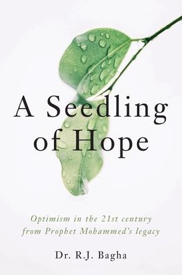 Cover for R J Bagha · A Seedling of Hope: Optimism in the 21st Century from Prophet Mohammed's Legacy (Taschenbuch) (2020)