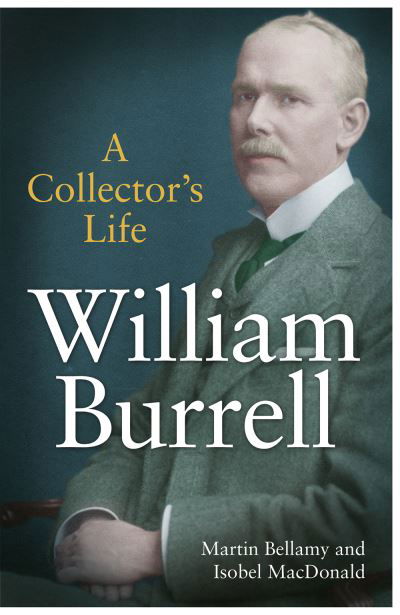 Cover for Martin Bellamy · William Burrell: A Collector's Life (Hardcover Book) (2022)