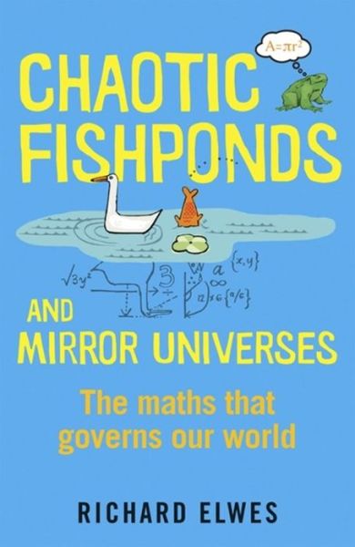 Chaotic Fishponds and Mirror Universes - Chaotic Fishponds and Mirror Universes - Books - Quercus Publishing - 9781780871608 - April 25, 2013