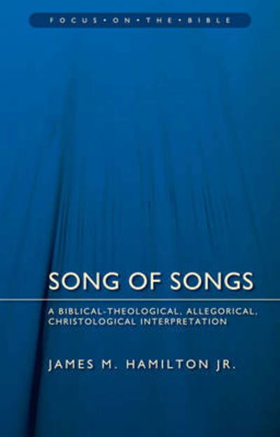 Cover for Hamilton, James M., Jr. · Song of Songs: A Biblical–Theological, Allegorical, Christological Interpretation - Focus on the Bible (Paperback Book) [Revised edition] (2015)