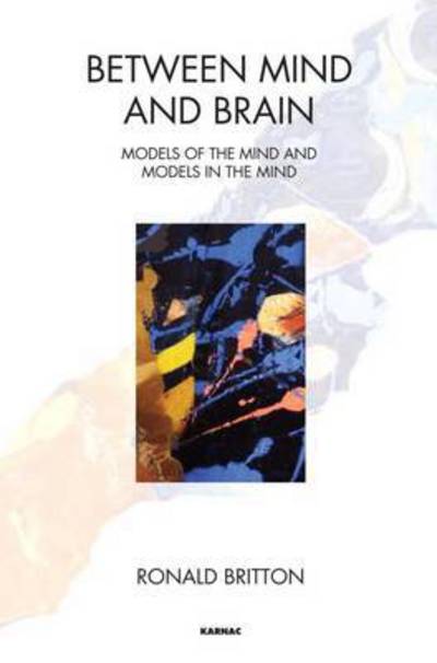 Cover for Ronald Britton · Between Mind and Brain: Models of the Mind and Models in the Mind (Paperback Book) (2015)