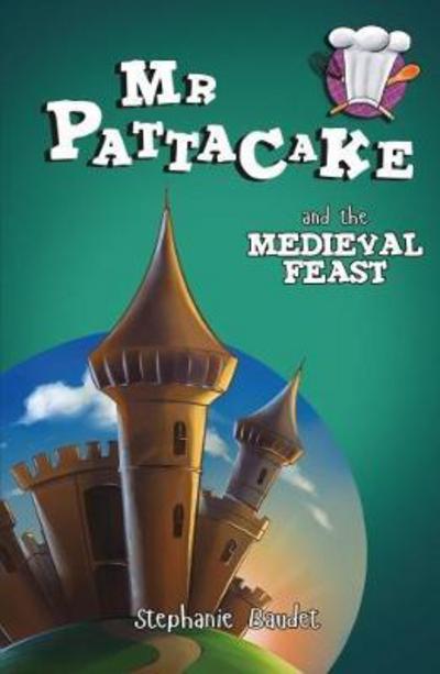 Cover for Stephanie Baudet · Mr Pattacake and the Medieval Feast - Mr Pattacake (Paperback Book) (2017)