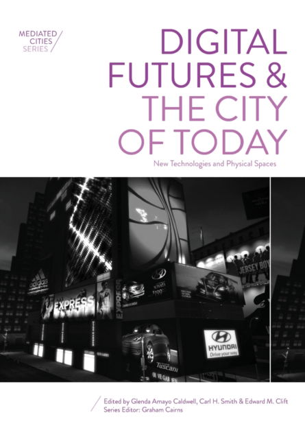 Cover for Digital Futures and the City of Today: New Technologies and Physical Spaces - Mediated Cities (Paperback Book) (2016)