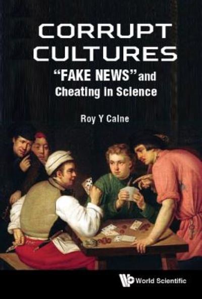 Cover for Calne, Roy Yorke (Univ Of Cambridge, Uk) · Corrupt Cultures: Cheating In Science And Society (Hardcover Book) (2021)