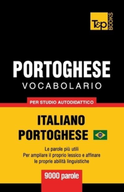 Portoghese Vocabolario - Italiano-Portoghese Brasiliano - per studio autodidattico - 9000 parole - Andrey Taranov - Kirjat - T&p Books Publishing Ltd - 9781787674608 - perjantai 8. helmikuuta 2019