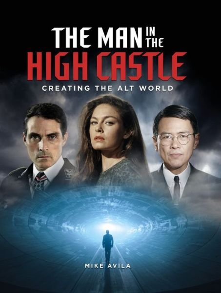 Cover for Mike Avila · The Man in the High Castle: Creating the Alt World (Hardcover Book) (2019)