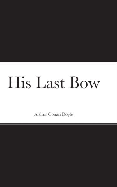 Cover for Sir Arthur Conan Doyle · His Last Bow (Hardcover Book) (2021)