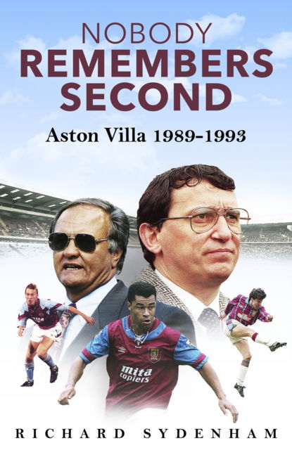 Richard Sydenham · Nobody Remembers Second: Aston Villa 1989-1993 (Hardcover Book) (2024)