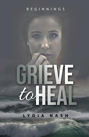 Cover for Lydia Nash · Grieve to Heal (Book) (2022)