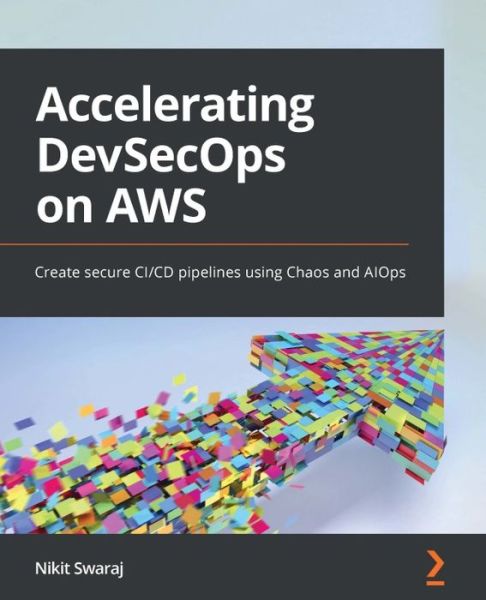 Cover for Nikit Swaraj · Accelerating DevSecOps on AWS: Create secure CI/CD pipelines using Chaos and AIOps (Paperback Book) (2022)