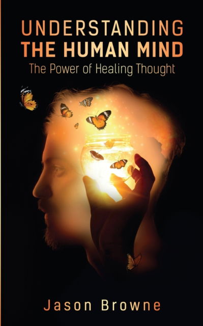 Cover for Jason Browne · Understanding the Human Mind The Power of Healing Thought (Paperback Book) (2021)