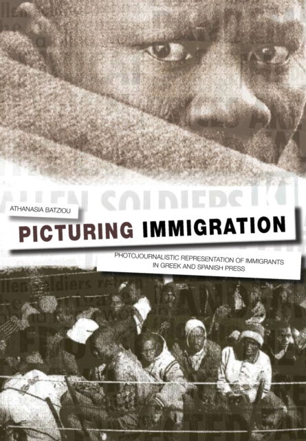 Cover for Athanasia Batziou · Picturing Immigration: Photojournalistic Representation of Immigrants in Greek and Spanish Press (Paperback Book) (2011)