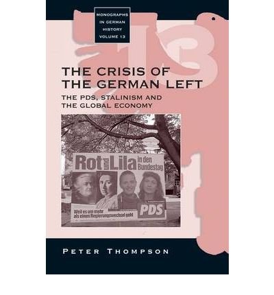 The Crisis of the German Left: The PDS, Stalinism and the Global Economy - Monographs in German History - Peter Thompson - Kirjat - Berghahn Books - 9781845451608 - torstai 1. syyskuuta 2005