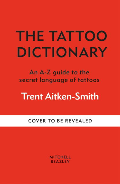 Cover for Trent Aitken-Smith · The Tattoo Dictionary: An A-Z guide to the secret language of tattoos (Hardcover Book) (2026)