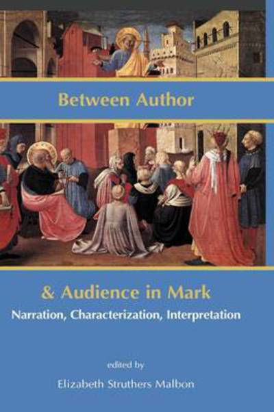 Cover for Elizabeth Struthers Malbon · Between Author and Audience in Mark: Narration, Characterization, Interpretation (Hardcover Book) (2009)