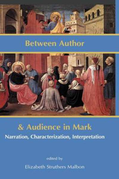 Cover for Elizabeth Struthers Malbon · Between Author and Audience in Mark: Narration, Characterization, Interpretation (Gebundenes Buch) (2009)