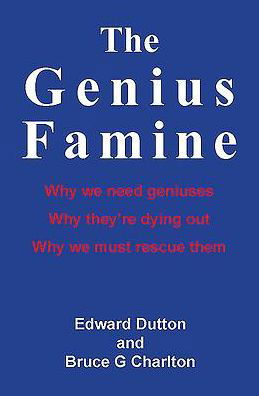 Cover for Edward Dutton · The Genius Famine: Why We Need Geniuses, Why They're Dying Out, Why We Must Rescue Them (Paperback Book) (2016)