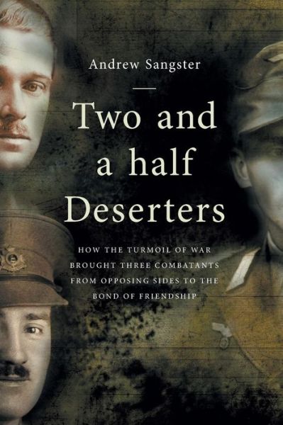 Cover for Andrew Sangster · Two and a Half Deserters: And How the Turmoil of War Brought Three Combatants from Opposing Sides to the Bond of Friendship (Paperback Book) (2015)