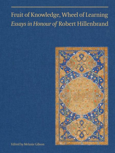 Fruit of Knowledge, Wheel of Learning (Vol II) - Essays in Honour of Professor Robert Hillenbrand - Ali M. Ansari - Boeken - Gingko Library - 9781909942608 - 4 oktober 2021