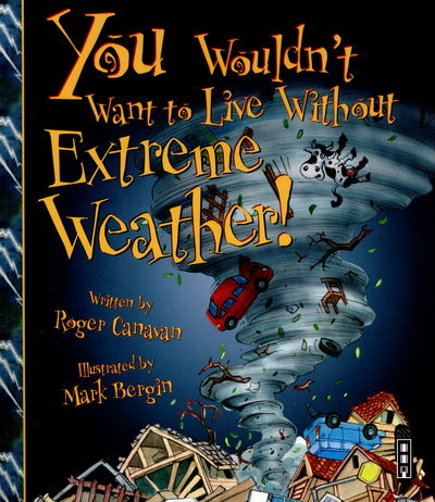 You Wouldn't Want To Live Without Extreme Weather! - You Wouldn't Want to Live Without - Roger Canavan - Bücher - Salariya Book Company Ltd - 9781910184608 - 12. Februar 2015