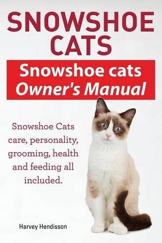 Cover for Harvey Hendisson · Snowshoe Cats. Snowshoe Cats Owner's Manual. Snowshoe Cats Care, Personality, Grooming, Feeding and Health All Included. (Paperback Book) (2014)