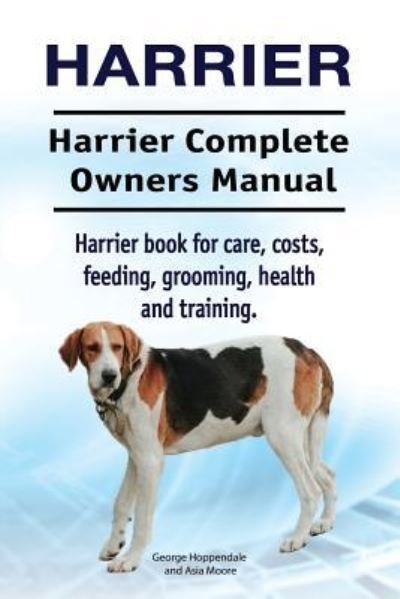 Cover for Asia Moore · Harrier. Harrier Complete Owners Manual. Harrier dog book for care, costs, feeding, grooming, health and training. (Paperback Book) (2018)