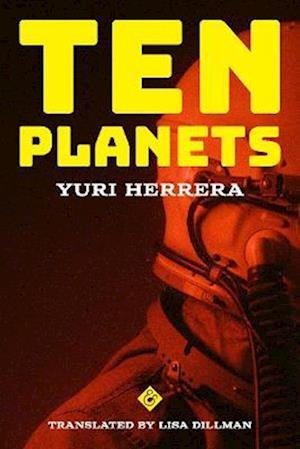 Cover for Yuri Herrera · Ten Planets (Pocketbok) (2023)