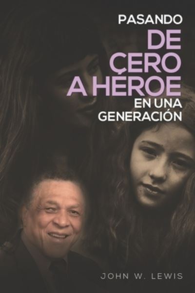 Pasando De Cero a Heroe en una Generacion - John W Lewis - Books - Paramount Publisher - 9781913969608 - October 19, 2020