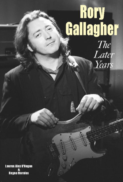 Rory Gallagher - The Later Years - Lauren Alex O'Hagan - Kirjat - Wymer Publishing - 9781915246608 - perjantai 4. lokakuuta 2024