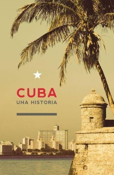 Cuba: Una Historia (La Otra Historia De America Latina) (Spanish Edition) - Oscar Loyola-vega - Livres - Ocean Sur - 9781921438608 - 3 avril 2012