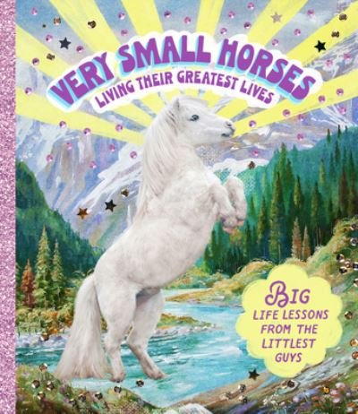 Cover for Smith Street Books · Very Small Horses Living Their Greatest Lives: Big life lessons from the littlest guys (Hardcover bog) (2023)