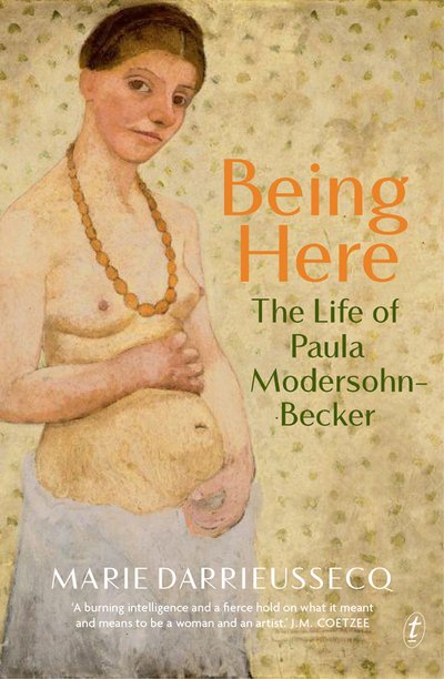 Cover for Marie Darrieussecq · Being Here: The Life of Paula Modersohn-Becker (Paperback Bog) [Ed edition] (2017)