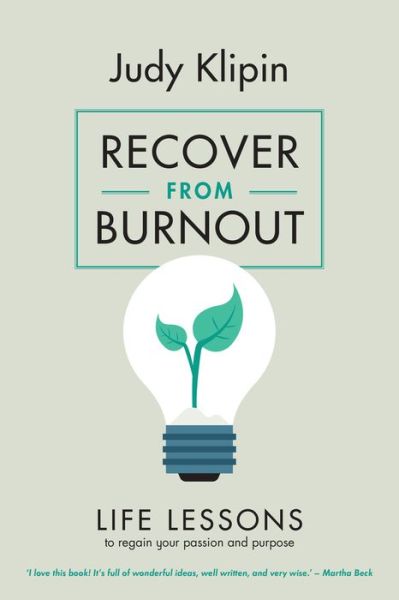 Recover from Burnout: Life lessons to regain your passion, productivity and purpose - Judy Klipin - Books - Bookstorm - 9781928257608 - May 1, 2019