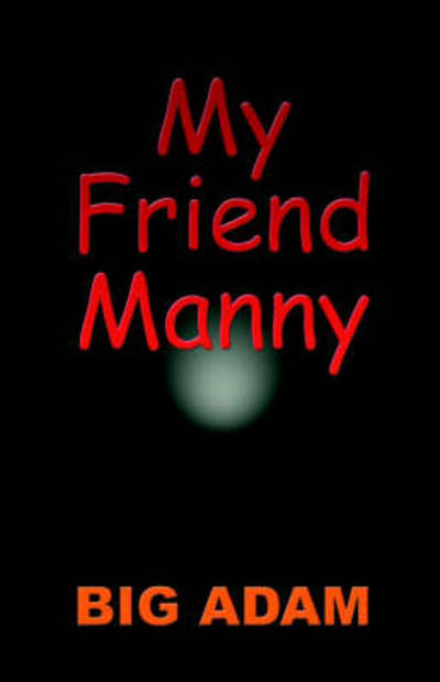 My Friend Manny - Big Adam - Książki - UNKNOWN - 9781930252608 - 1 marca 2002