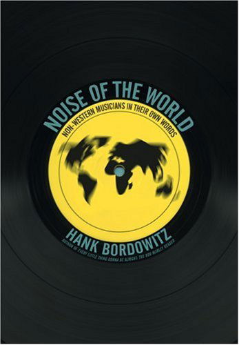 Cover for Hank Bordowitz · Noise of the World: Non-Western Musicians in Their Own Words (Paperback Book) [Copyright 2004 edition] (2005)