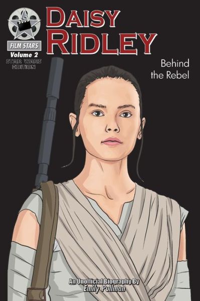 Cover for Emily Pullman · Daisy Ridley : Behind the Rebel : FilmStars Volume 2 (Paperback Book) (2017)