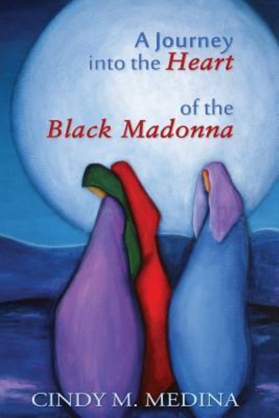 Cover for Cindy M Medina · A Journey Into the Heart of the Black Madonna (Paperback Book) (2016)