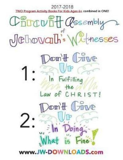 Cover for Jwdownloads Jwdownloads · 2017-2018 Jehovah's Witnesses Circuit Assembly Program Notebook for KIDS for BOTH Circuit Assemblies: Don't Give Up In Fulfilling the Law of Christ, Don't Give Up In Doing What is Fine (Taschenbuch) (2017)