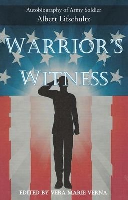 Cover for Vera Marie Verna · Warrior's Witness: Autobiography of Army Soldier Albert Lifschultz (Paperback Book) [Large type / large print edition] (2020)